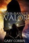 Book cover of Under the Banner of Valor by Gary Corbin